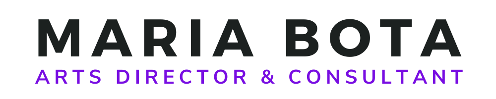 Maria Bota ~ Arts Director and Consultant